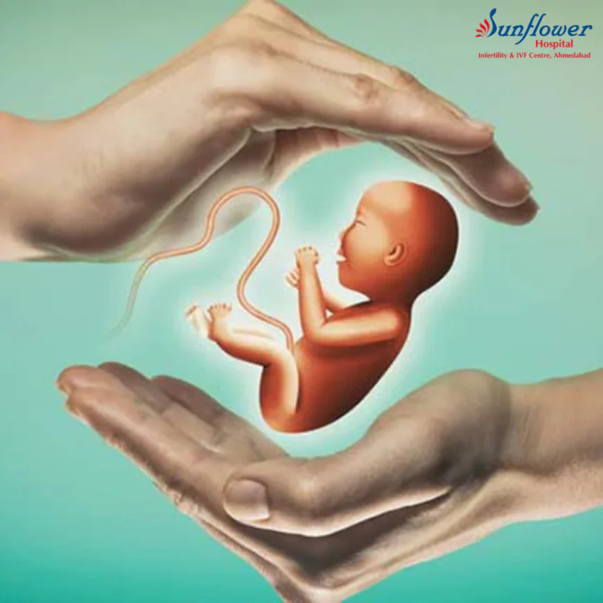 Sunflower IVF Hospital: Top IVF Hospital in Ahmedabad for Complete Fertility Care