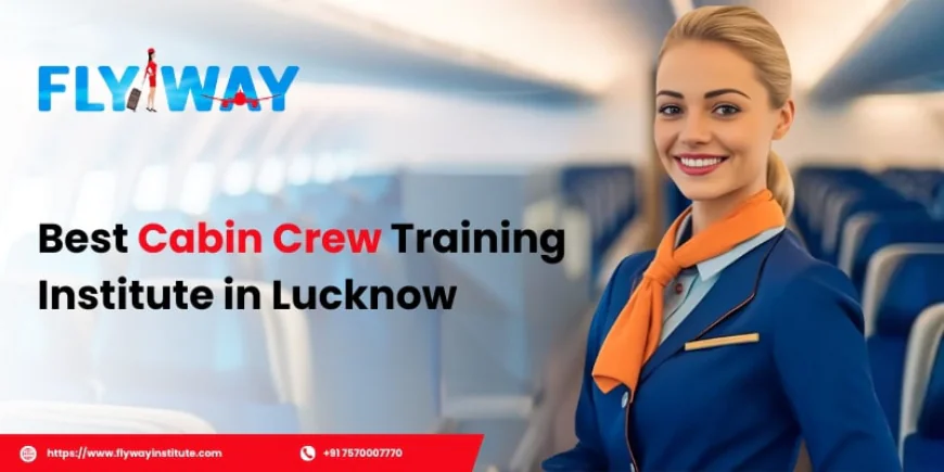 Step-by-Step Guide to Enrolling in the Best Cabin Crew Training Institute in Lucknow - Flyway Institute