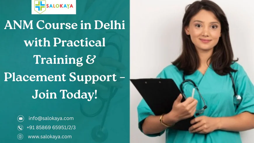 ANM Course in Delhi with Practical Training & Placement Support – Join Today!