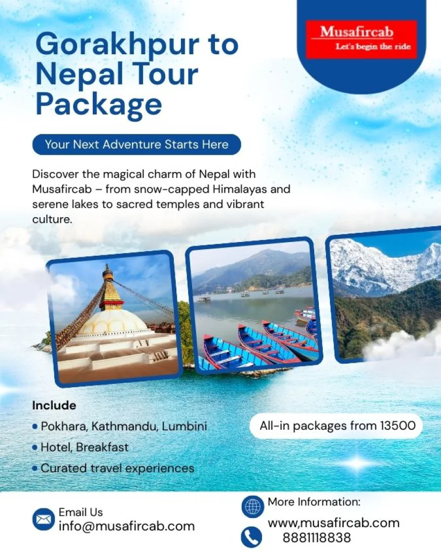 Dive into the Magical Allure of Gorakhpur to Nepal Tour with Musafircab