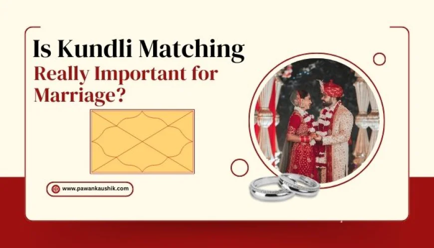 Is Kundli Matching Really Important for Marriage?