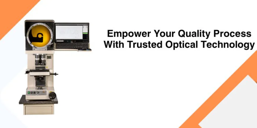 Empower Your Quality Process With Trusted Optical Technology