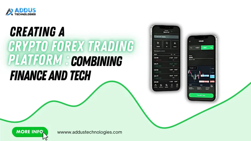Creating a Crypto Forex Trading Platform: Combining Finance and Tech