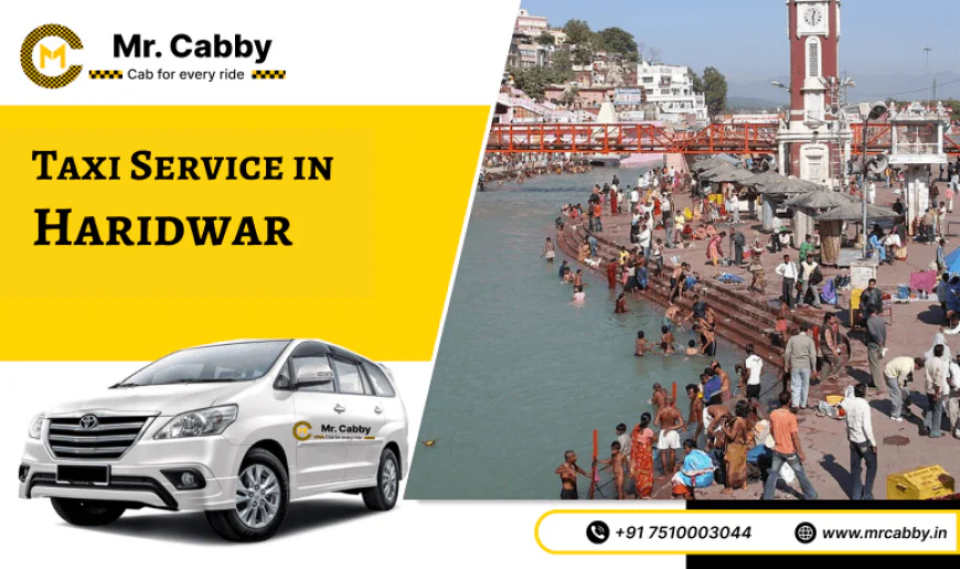 Top Tourist Attractions to Explore with Taxi Service in Haridwar - Mr. Cabby