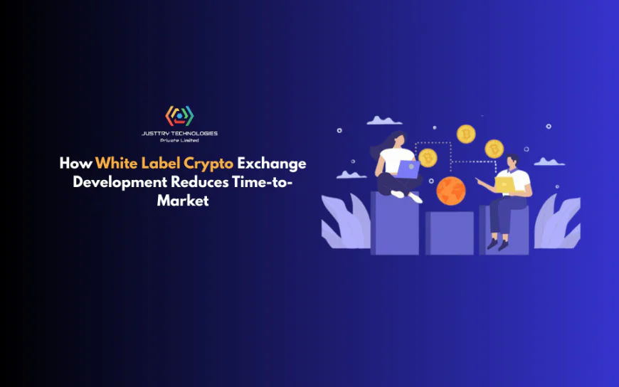 How White Label Crypto Exchange Development Reduces Time-to-Market