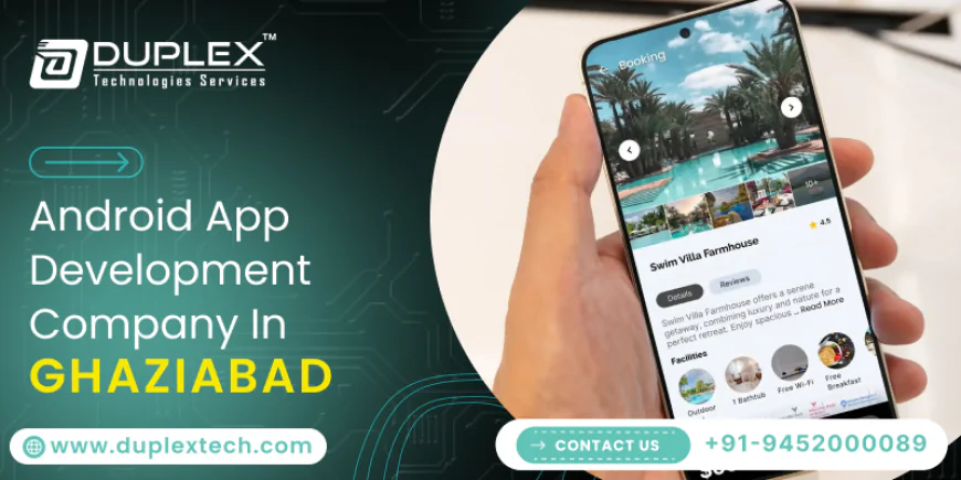Why Duplex Technology Is the Best Android App Development Company in Noida