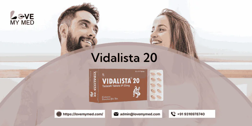 Vidalista 20: Long-Lasting Relief from Erectile Dysfunction | lovemymed