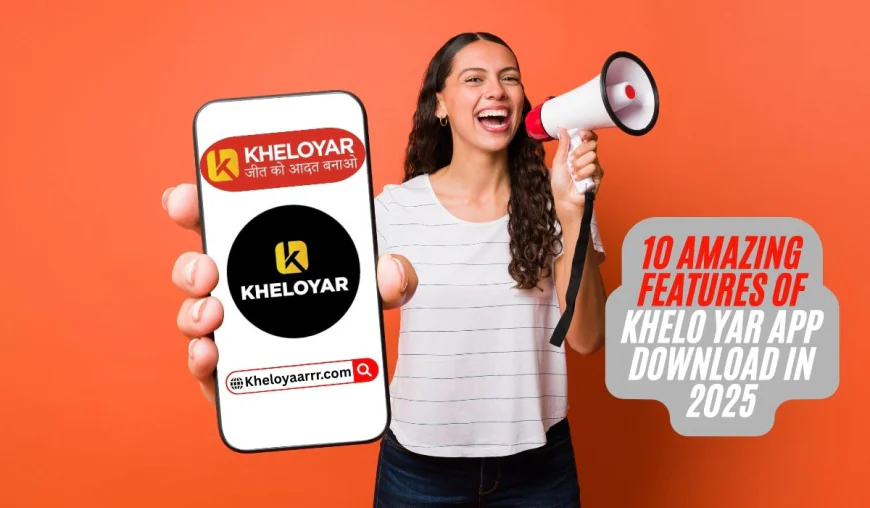 10 Amazing Features of Khelo yar App Download in 2025