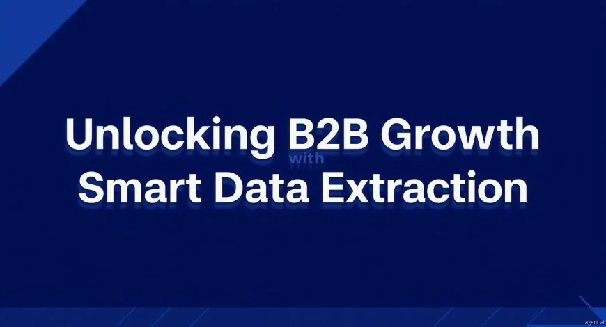Unlocking B2B Growth with Smart Data Extraction