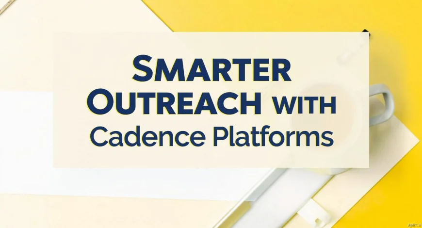Smarter Outreach with Sales Cadence Platforms