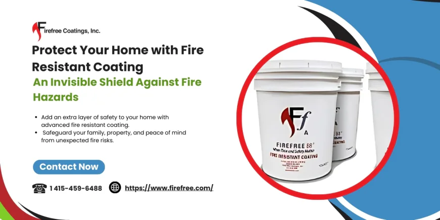Do I Need Fire Resistant Coating for My Home?