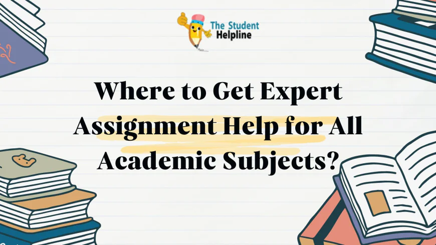 Where to Get Expert Assignment Help for All Academic Subjects?