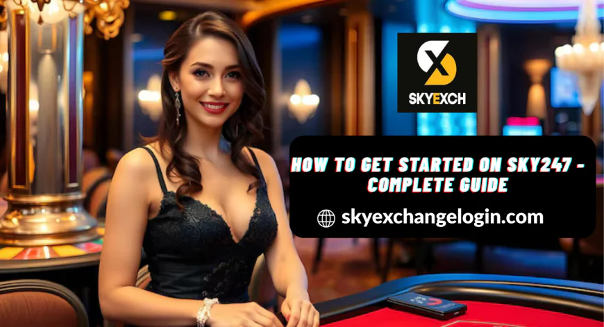 How to Get Started on Sky247 - Complete Guide for New Users
