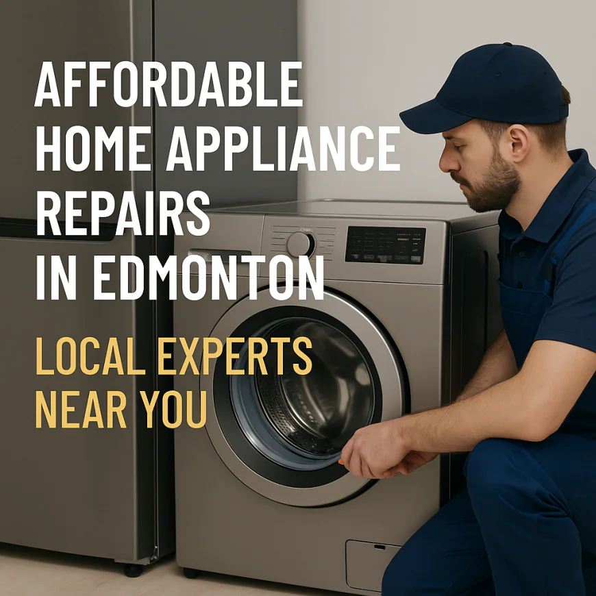 Affordable Appliance Repair Service in Edmonton – Reliable Solutions Without Breaking the Bank
