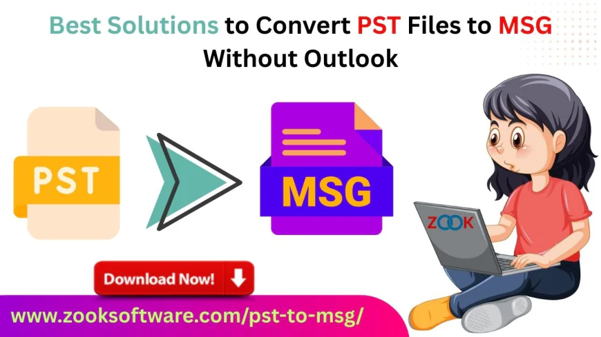 Best Solutions to Convert PST Files to MSG Without Outlook