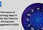 The Future of Astrology Apps in India: Key Features Driving User Engagement in 2025