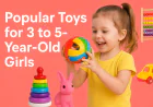 Popular Toys for 3 to 5-Year-Old Girls