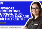 Offshore Accounting Services Helps CPA Firms Manage Multiple Clients