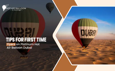 Tips For First Time Flyers On Platinum Hot Air Balloon Dubai