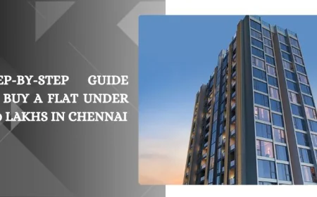 Step-by-Step Guide to Buy a Flat Under ₹50 Lakhs in Chennai