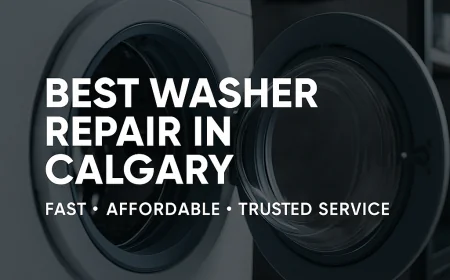 Best Washer Repair in Calgary – Reliable, Affordable, and Professional Service