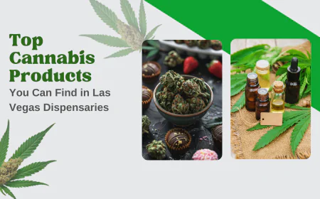Top Cannabis Products You Can Only Find in Las Vegas Dispensaries
