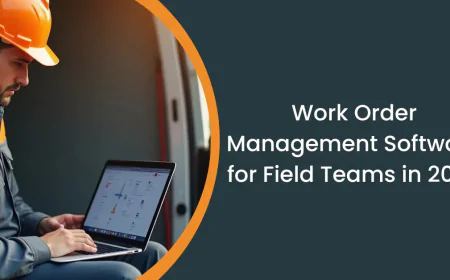 Work Order Management in 2025 for Field Service