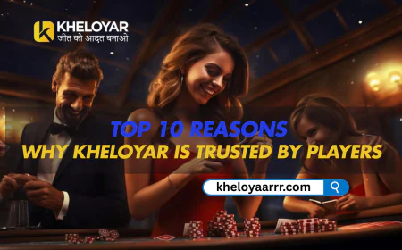 Top 10 Reasons Why Kheloyar Is Trusted by Players