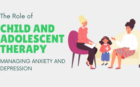 The Role of Child and Adolescent Therapy in Managing Anxiety and Depression