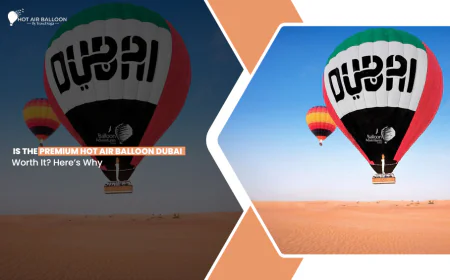 Is the Premium Hot Air Balloon Dubai Worth It? Here’s Why