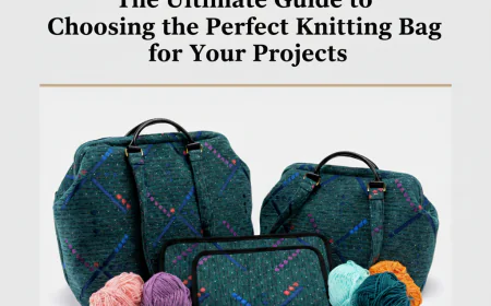 The Ultimate Guide to Choosing the Perfect Knitting Bag for Your Projects