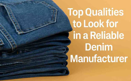 Top Qualities to Look for in a Reliable Denim Manufacturer