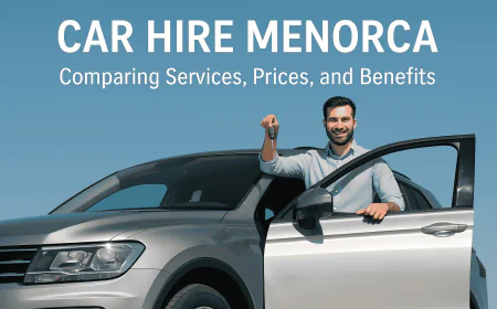 Car Hire Menorca: Comparing Services, Prices, and Benefits
