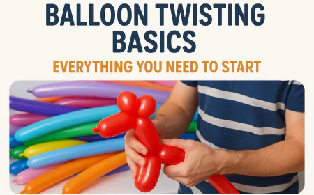 Balloon Twisting Basics: Everything You Need to Start