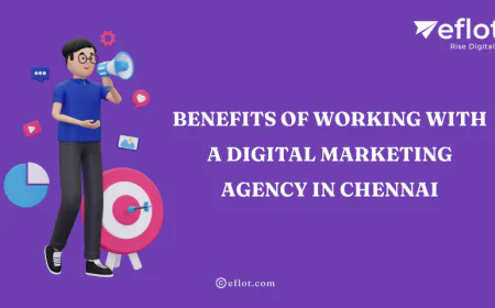 Benefits of Working with a Digital Marketing Agency in Chennai - Eflot