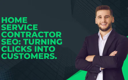 Home Service Contractor SEO: Turning Clicks Into Customers.
