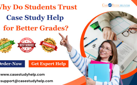Why Do Students Trust Case Study Help for Better Grades?