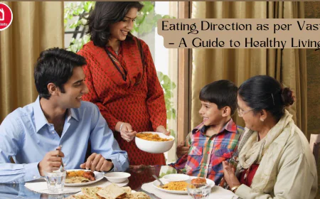 Eating Direction as per Vastu – A Guide to Healthy Living