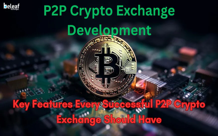 Key Features Every Successful P2P Crypto Exchange Should Have