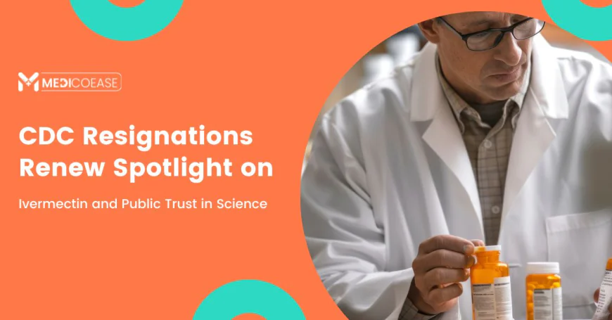 CDC Resignations Renew Spotlight on Ivermectin and Public Trust in Science