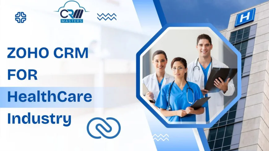 Why Zoho CRM Leads in Healthcare CRM Solutions?