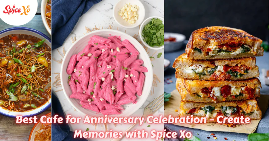 Best Cafe for Anniversary Celebration – Create Memories with Spice Xo