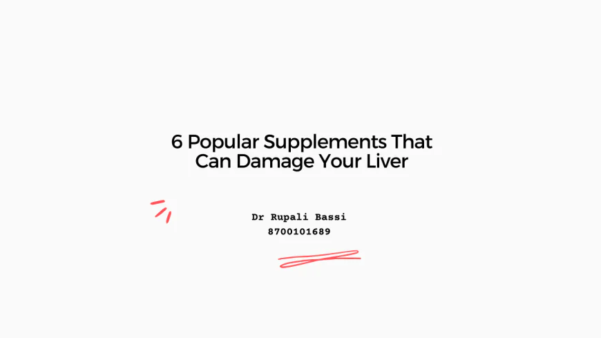 6 Popular Supplements That Can Damage Your Liver