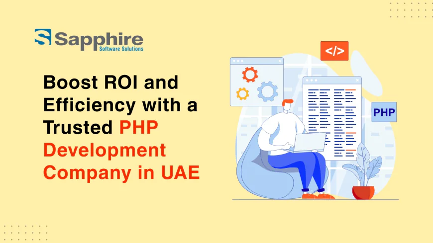 Boost ROI and Efficiency with a Trusted PHP Development Company in UAE
