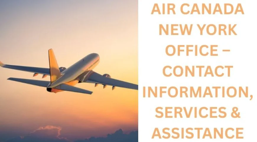 Manage Reservations Quickly Through Air Canada New York Office.