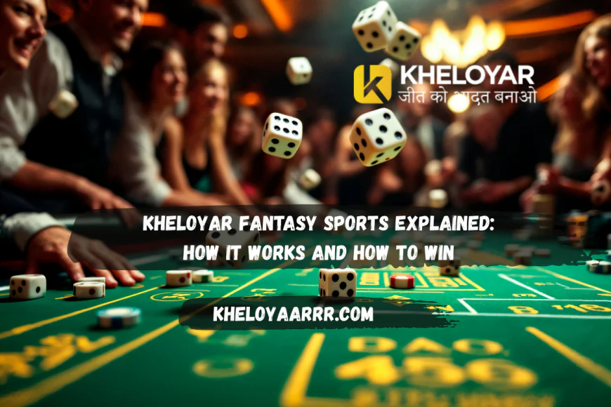 Kheloyar Fantasy Sports Explained: How It Works and How to Win