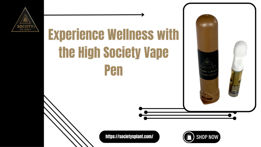 High Society Vape Pen for Wellness | Societys Plant