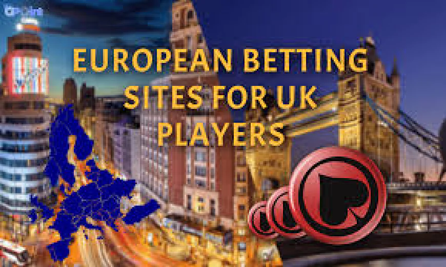 Best European Betting Platforms for UK Bettors in 2025: Top Sites to Consider