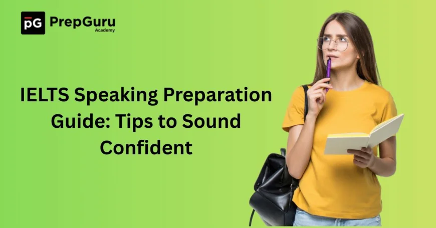 IELTS Speaking Preparation Guide: Tips to Sound Confident