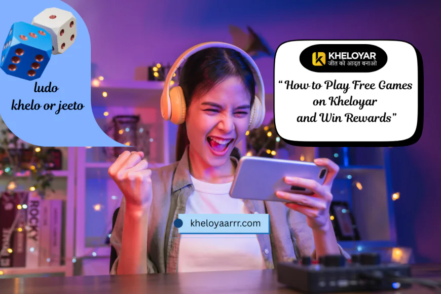 How to Play Free Games on Kheloyar and Win Rewards